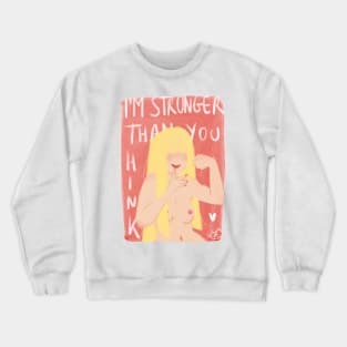 I'm stronger than you Think Crewneck Sweatshirt